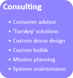 Consulting Costumer advisor 'Turnkey' solutions Custom drone design Custom builds Mission planning Systems maintenance